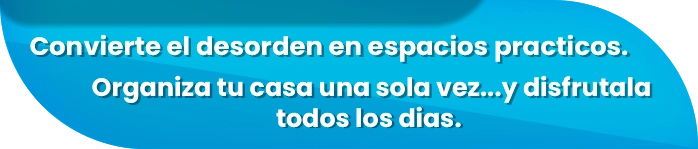 Convierte el desorden en espacios practicos. Organiza tu casa una sola vez y disfrutala todos los dias.